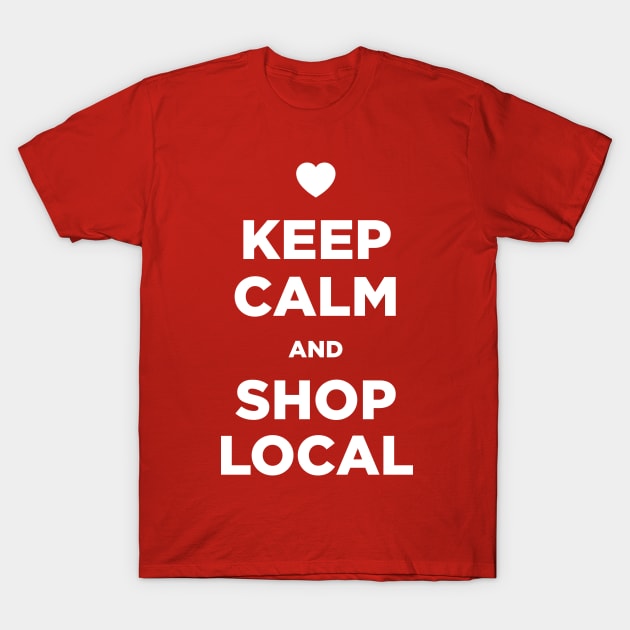 Keep Calm and Shop Local T-Shirt by Bulloch Speed Shop